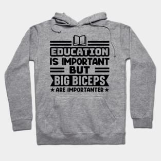 Education is important, but big biceps are importanter Hoodie